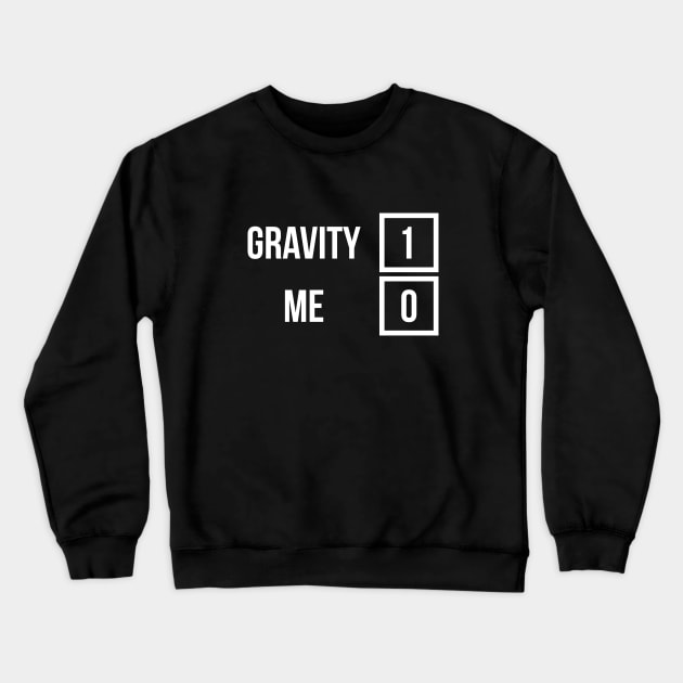 Gravity 1 Me 0 Get Well Soon T-Shirt for Broken Bones Crewneck Sweatshirt by RedYolk